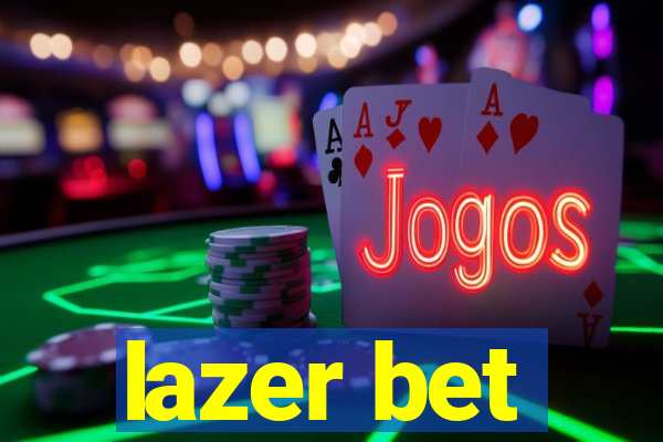 lazer bet